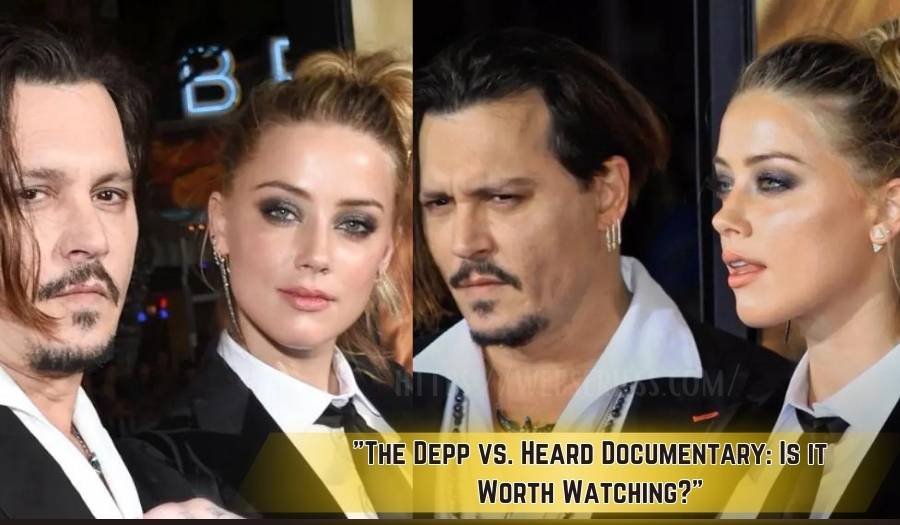 "The Depp vs. Heard Documentary: Is it Worth Watching?"