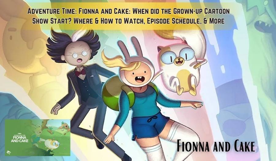 Adventure Time: Fionna and Cake: When did the Grown-up Cartoon Show Start? Where & How to Watch, Episode Schedule, & More
